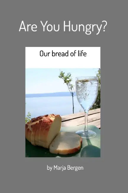 Are You Hungry?: Our bread of life by Marja Bergen