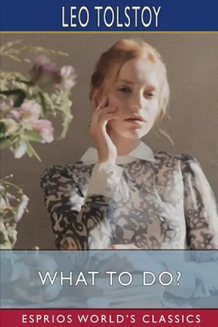 What to Do? (Esprios Classics) by Leo Tolstoy