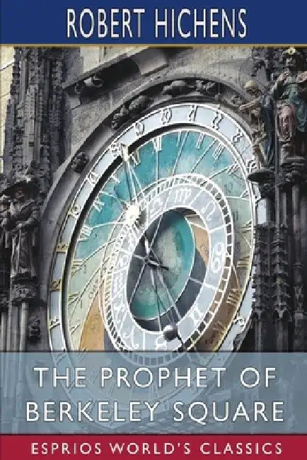 The Prophet of Berkeley Square (Esprios Classics) by Robert Hichens