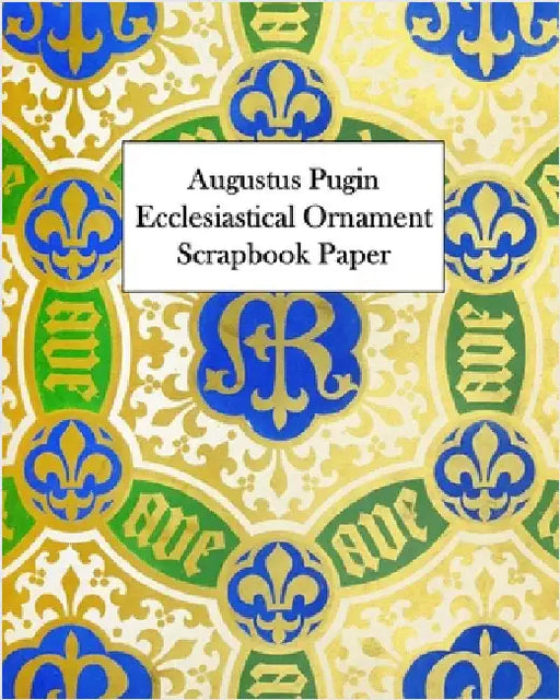 Augustus Pugin Ecclesiastical Ornament Scrapbook Paper: 20 Sheets: One-Sided Decorative Paper by Press, Vintage Revisited