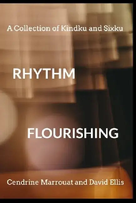 Rhythm Flourishing: A Collection of Kindku and Sixku by Cendrine Marrouat
