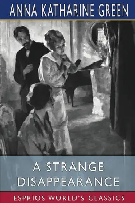 A Strange Disappearance (Esprios Classics) by Anna Katharine Green