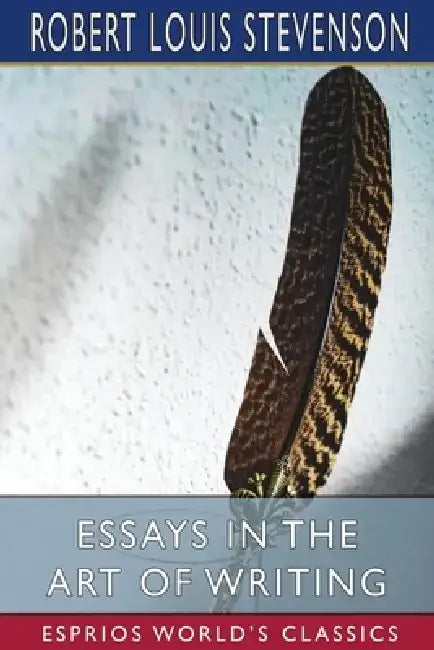 Essays in the Art of Writing (Esprios Classics) by Robert Louis Stevenson