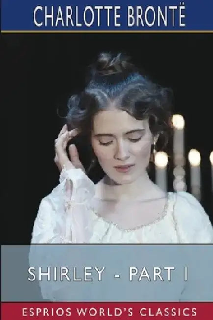 Shirley - Part I (Esprios Classics) by Charlotte Brontë