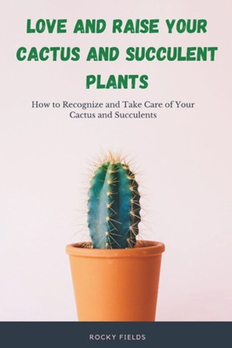 Love and raise your cactus and succulent plants by Rocky Fields