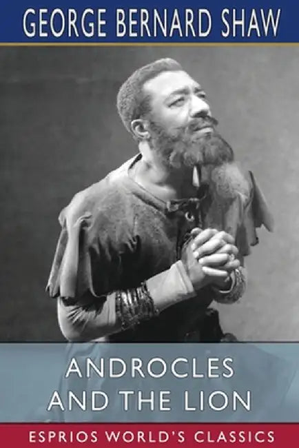 Androcles and the Lion (Esprios Classics) by George Bernard Shaw