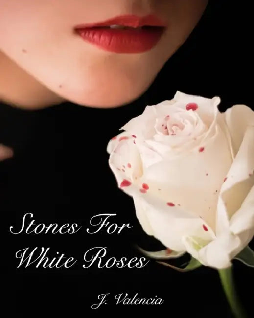 Stones For White Roses by J. Valencia