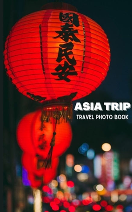 Asia Trip Travel Photo Book by Alice Ason