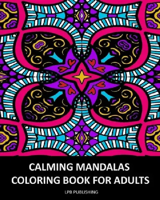 Calming Mandalas: Coloring Book For Adults by Lpb Publishing