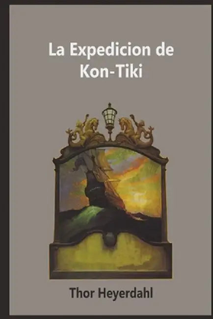 La Expedicion de la Kon-Tiki by Thor Heyerdahl