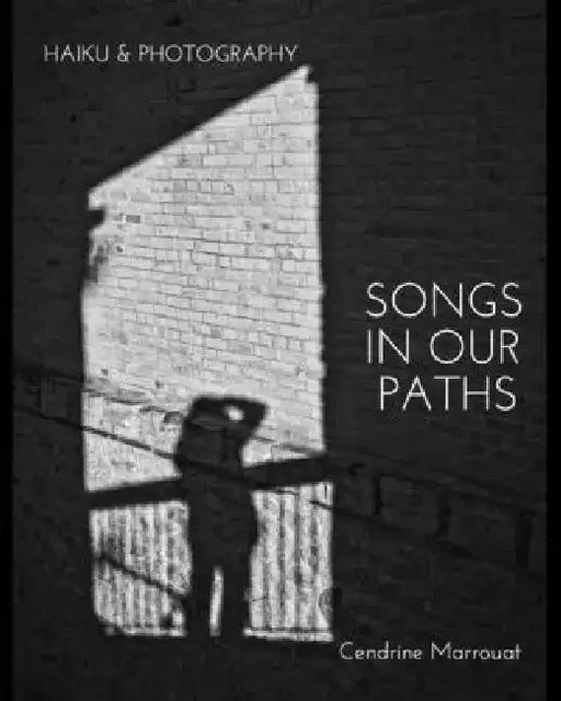 Songs in our Paths: Haiku & Photography by Cendrine Marrouat