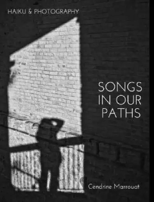 Songs in our Paths: Haiku & Photography by Cendrine Marrouat