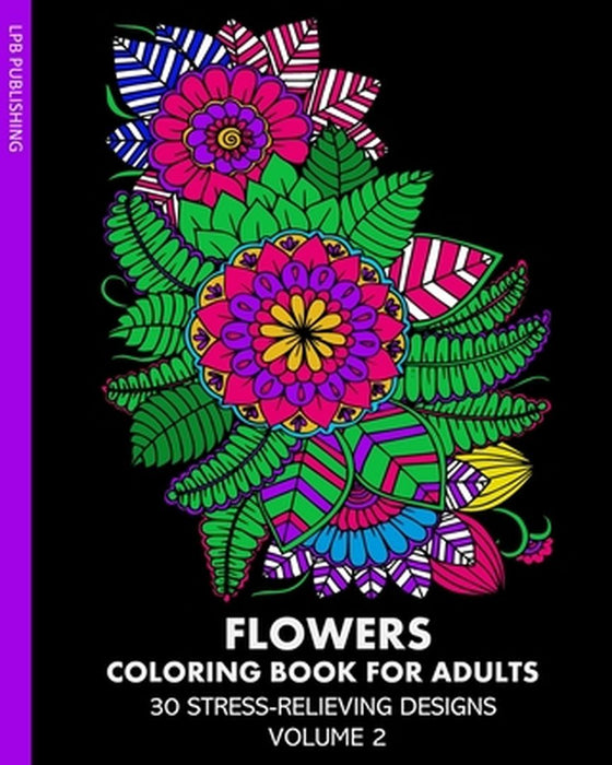 Flowers Coloring Book for Adults: 30 Stress-Relieving Designs Volume 2 by Lpb Publishing
