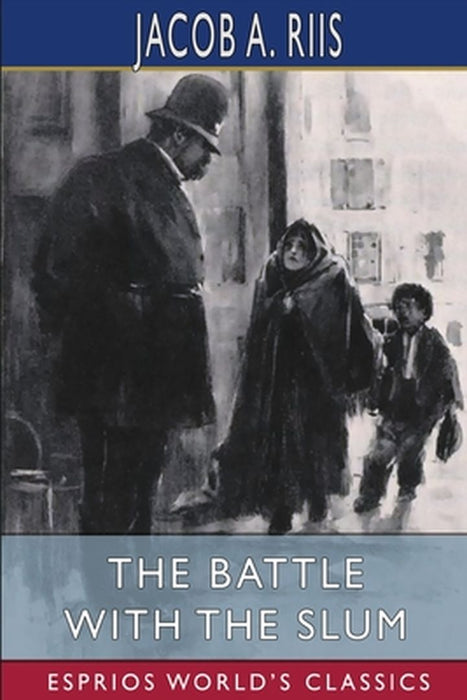 The Battle With the Slum (Esprios Classics) by Jacob a. Riis