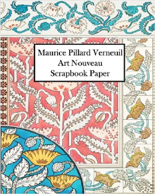 Maurice Verneuil Art Nouveau Scrapbook Paper: 30 Sheets: One Sided Ornament Paper For Junk Journals and Scrapbooks by Press, Vintage Revisited