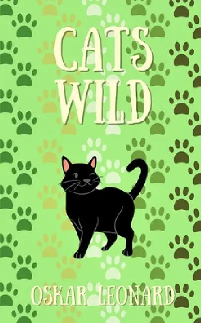 Cats Wild: An Emotional Feline Tale of Togetherness and Hope by Oskar Leonard