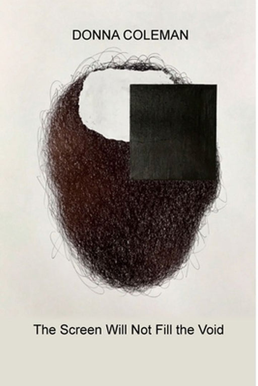 The Screen Will Not Fill The Void by Donna Coleman