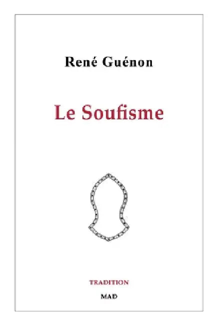 Le Soufisme: Recueil posthume des articles de René Guénon à propos de l'ésotérisme islamique by Guénon, René