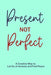Present not Perfect by Paperland