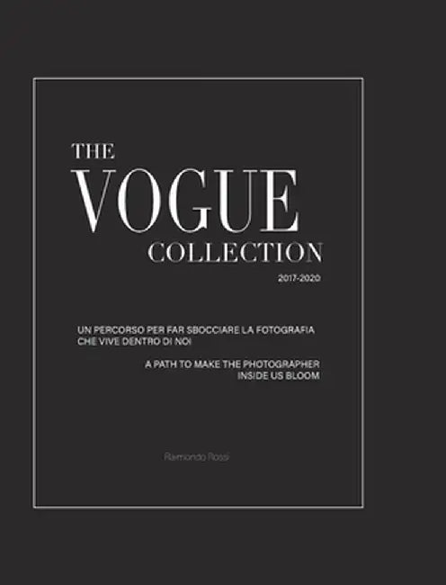 The Vogue Collection (Hard Cover Edition) - A Path to Make the Photographer Inside Us Bloom: To by Rossi _ Raimondo