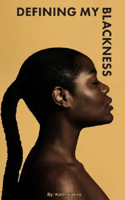 Defining My Blackness by Karen Easley