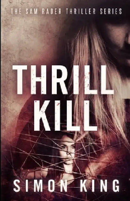 Thrill Kill: The Sam Rader Thriller Series by Simon King