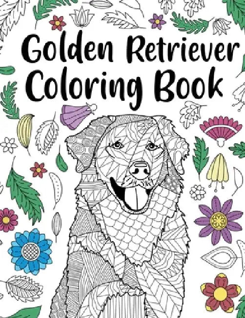 Golden Retriever Coloring Book: Adult Coloring Book, Dog Lover Gifts, Floral Mandala Coloring Pages, Animal Kingdom, Dog Mom, Pet Owner Gift by Paperland Online Store