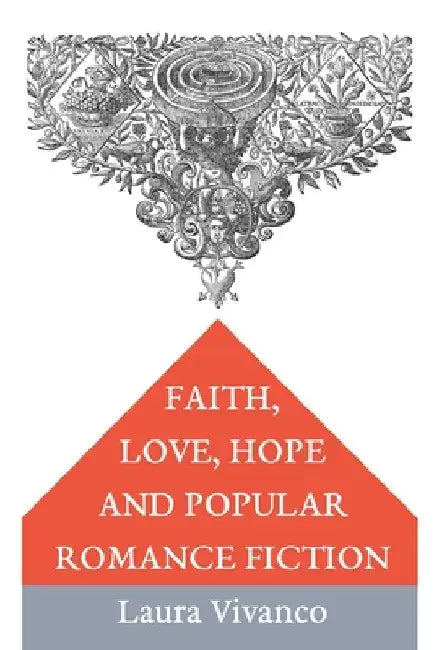 Faith, Love, Hope and Popular Romance Fiction by Laura Vivanco