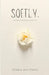 Softly: words of wisdom & warmth by Jenna Whitman