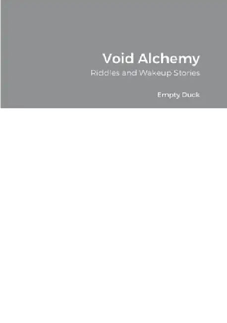 Void Alchemy: Riddles and Wakeup Stories by Empty Duck