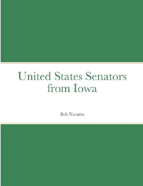 United States Senators from Iowa by Bob Navarro