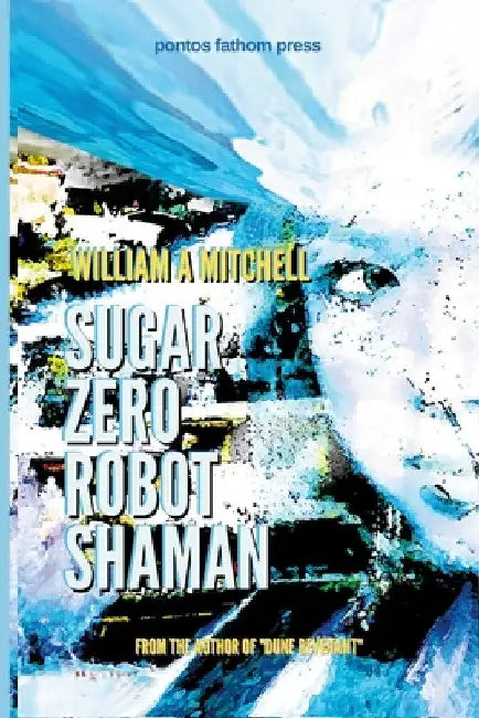 Sugar Zero Robot Shaman by William a. Mitchell