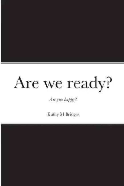 Are we ready?: Are you happy? by Kathy Bridges