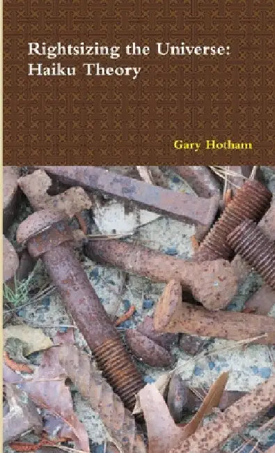 Rightsizing the Universe: Haiku Theory by Gary Hotham