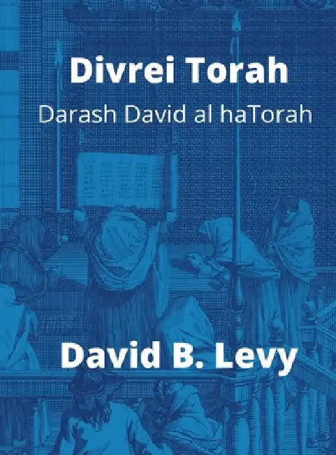 Divrei Torah Darash David al haTorah by David B. Levy