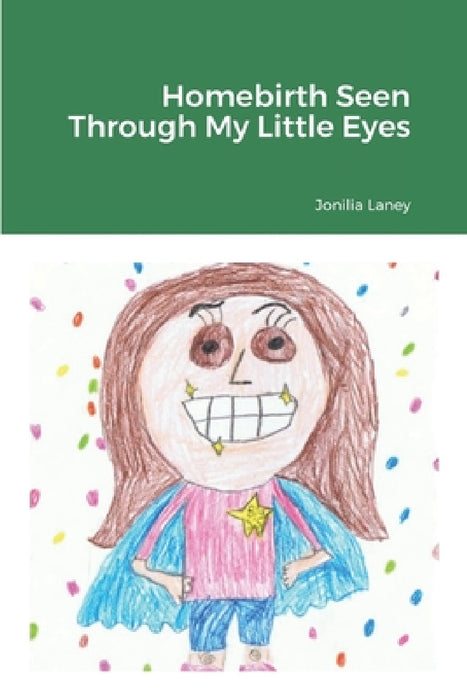 Homebirth Seen With My Little Eyes by Jonilia Laney