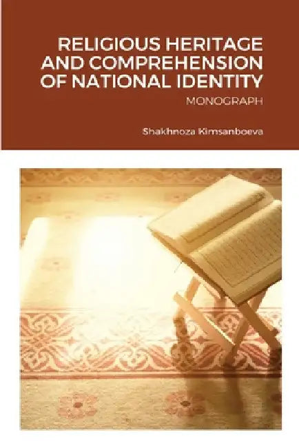 Religious Heritage and Comprehension of National Identity: Monograph by Shakhnoza Kimsanbaeva