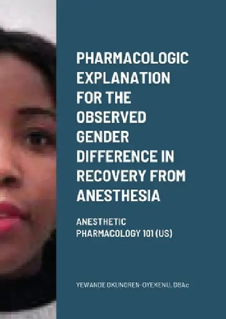 Pharmacologic explanation for the observed gender difference in recovery from anesthesia.: Anesthetic Pharmacology 101 (US) by Yewande Okunoren-Oyekenu