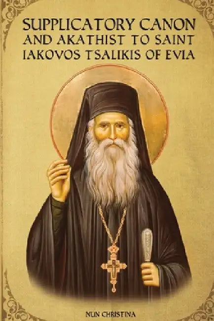 Supplicatory Canon and Akathist to Saint Iakovos Tsalikis of Evia by St George Monastery