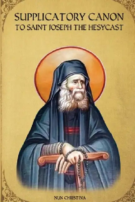 Supplicatory Canon to Saint Joseph the Hesychast by St George Monastery