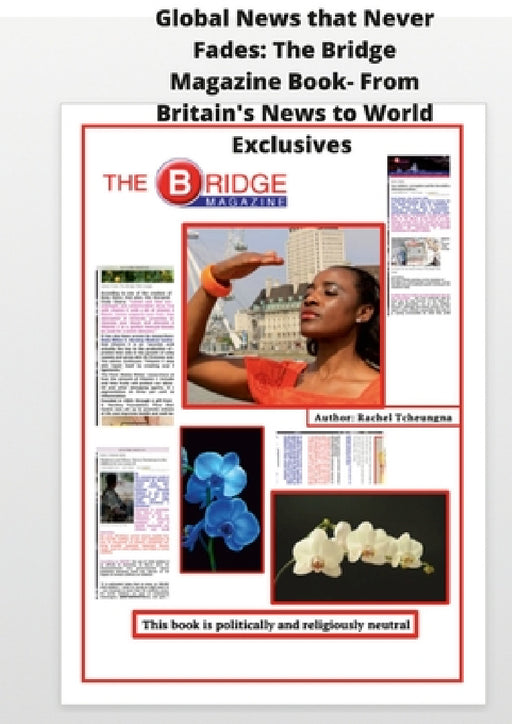 Global News That Never Fades: From Britain's News to World Exclusives. by Rachel Tcheungna