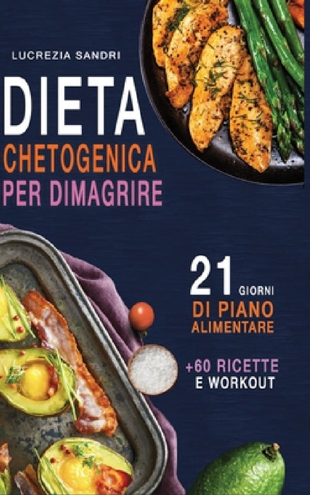 Dieta Chetogenica Per Dimagrire: 21 Giorni Di Piano Alimentare +60 Ricette E Workout by Lucrezia Sandri