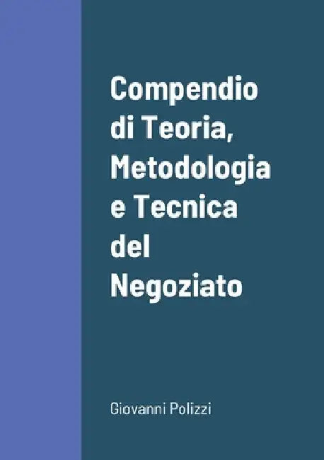 Compendio di Teoria, Metodologia e Tecnica del Negoziato by Giovanni Polizzi