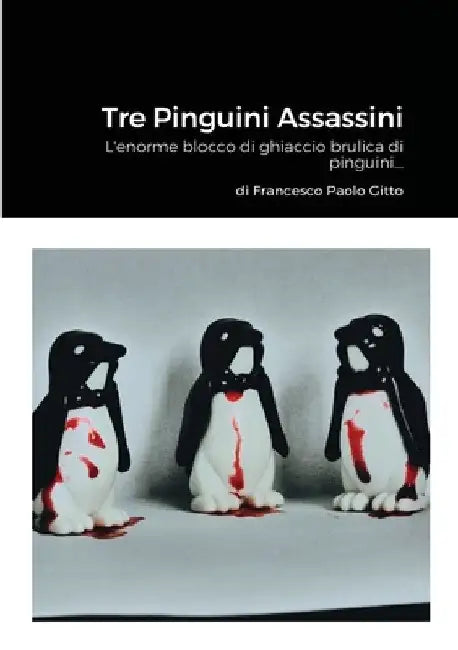Tre Pinguini Assassini by Francesco Paolo Gitto