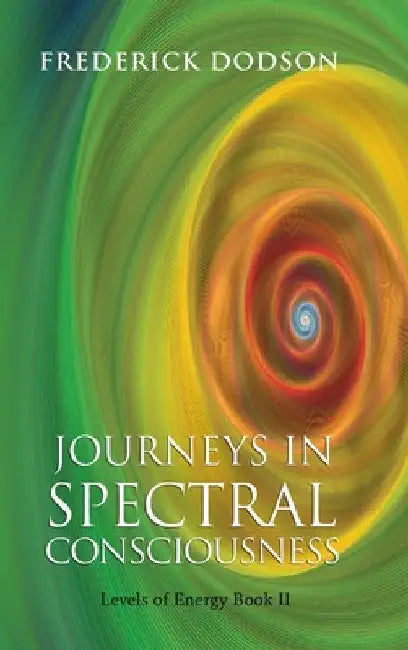 Journeys in Spectral Consciousness by Frederick Dodson