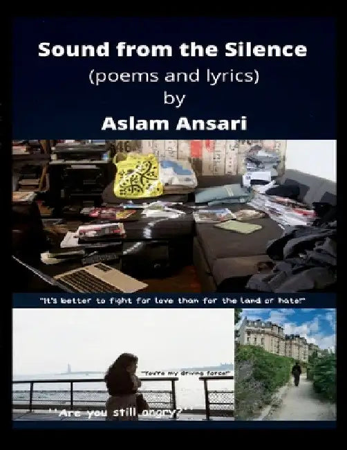 Sound from the Silence (poems and lyrics) by Aslam Ansari