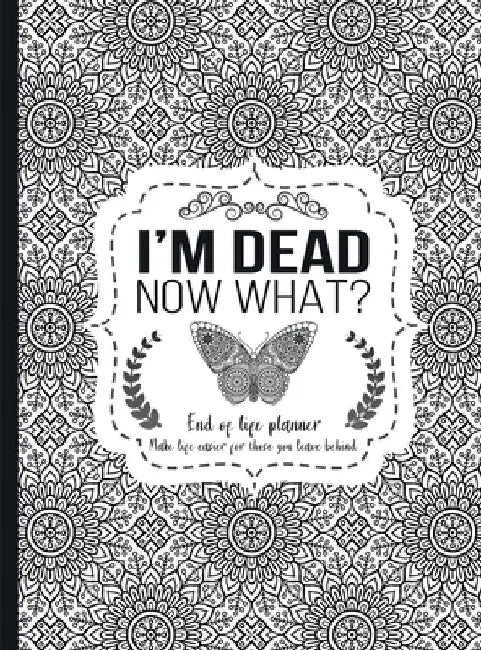 I'm Dead Now What?: End of life planner - Hardcover edition by Th Guides Press