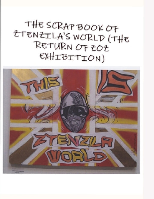 THE SCRAPBOOK OF ZTENZILA'S WORLD (The RETURN OF THE ZOZ) EXHIBITION by Ztenzila