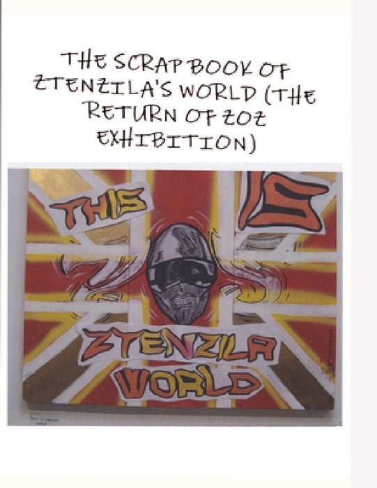 THE SCRAPBOOK OF ZTENZILA'S WORLD (The RETURN OF THE ZOZ) EXHIBITION by Ztenzila