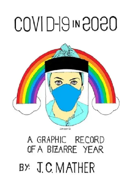 Covid-19 in 2020: A Graphic Record of a Bizarre Year by John Mather